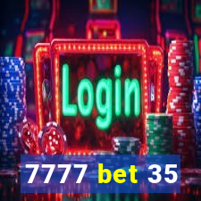 7777 bet 35
